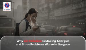 Why Air Pollution Is Making Allergies and Sinus Problems Worse in Gurgaon