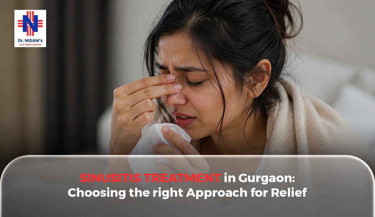 Sinusitis Treatment in Gurgaon: Choosing the Right Approach for Relief 