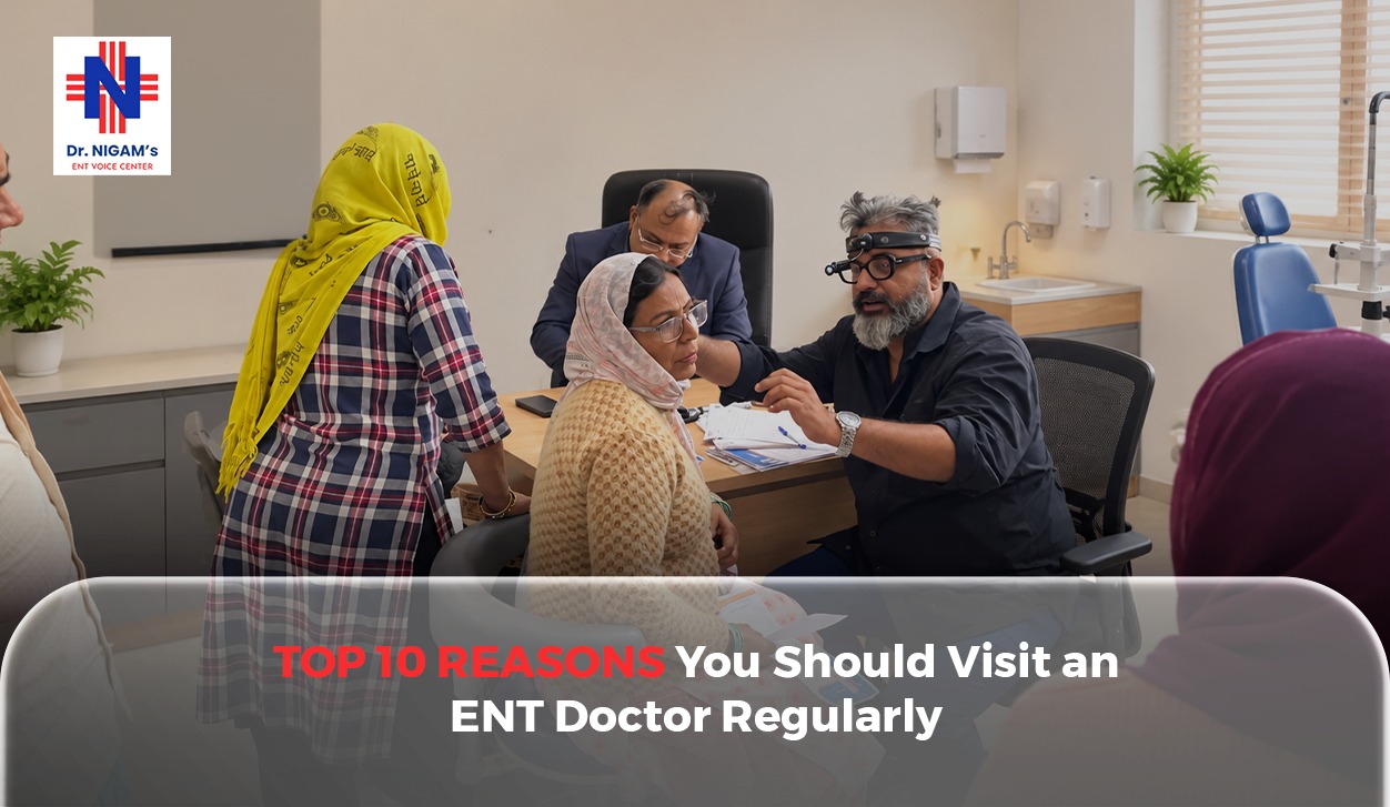 Top 10 Reasons You Should Visit an ENT Doctor Regularly